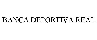 BANCA DEPORTIVA REAL