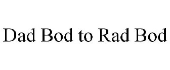 DAD BOD TO RAD BOD