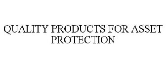 QUALITY PRODUCTS FOR ASSET PROTECTION