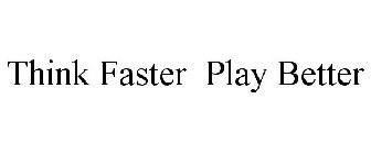 THINK FASTER. PLAY BETTER.