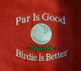 PAR IS GOOD BIRDIE IS BETTER