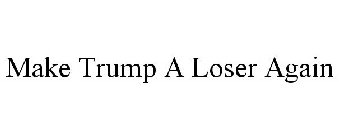 MAKE TRUMP A LOSER AGAIN