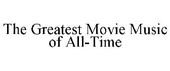 THE GREATEST MOVIE MUSIC OF ALL-TIME