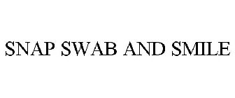 SNAP SWAB AND SMILE
