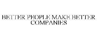 BETTER PEOPLE MAKE BETTER COMPANIES