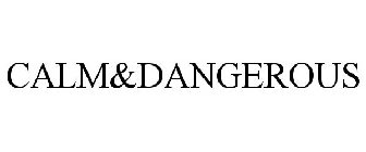 CALM&DANGEROUS