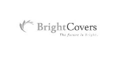 BRIGHTCOVERS THE FUTURE IS BRIGHT.