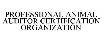 PROFESSIONAL ANIMAL AUDITOR CERTIFICATION ORGANIZATION