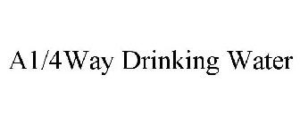 A1/4WAY DRINKING WATER