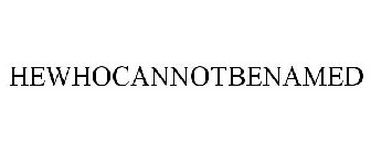 HEWHOCANNOTBENAMED