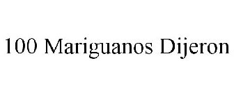 100 MARIGUANOS DIJERON