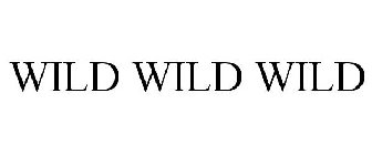 WILD WILD WILD