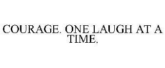 COURAGE. ONE LAUGH AT A TIME.