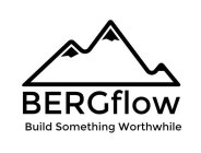 BERGFLOW BUILD SOMETHING WORTHWHILE