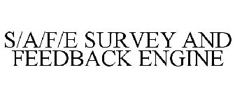 S/A/F/E SURVEY AND FEEDBACK ENGINE