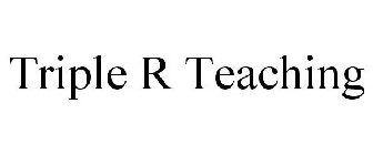 TRIPLE R TEACHING