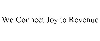 WE CONNECT JOY TO REVENUE