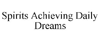 SPIRITS ACHIEVING DAILY DREAMS