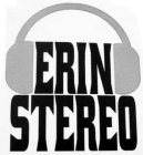 ERIN STEREO