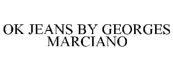 OK JEANS BY GEORGES MARCIANO