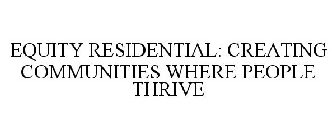 EQUITY RESIDENTIAL: CREATING COMMUNITIES WHERE PEOPLE THRIVE