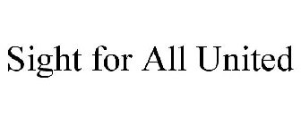 SIGHT FOR ALL UNITED