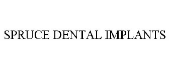 SPRUCE DENTAL IMPLANTS