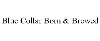 BLUE COLLAR BORN & BREWED