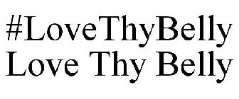#LOVETHYBELLY LOVE THY BELLY