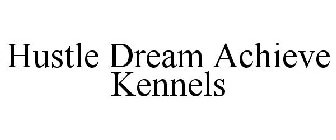 HUSTLE DREAM ACHIEVE KENNELS