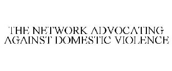 THE NETWORK ADVOCATING AGAINST DOMESTIC VIOLENCE