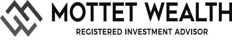 MOTTET WEALTH REGISTERED INVESTMENT ADVISOR