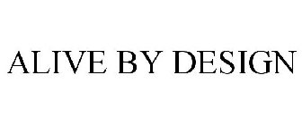 ALIVE BY DESIGN