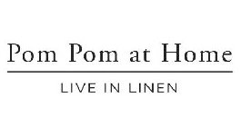 POM POM AT HOME LIVE IN LINEN