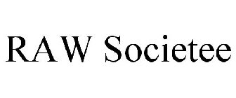 RAW SOCIETEE