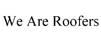 WE ARE ROOFERS