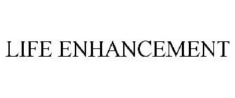 LIFE ENHANCEMENT