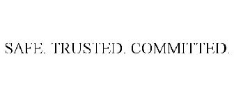 SAFE. TRUSTED. COMMITTED.