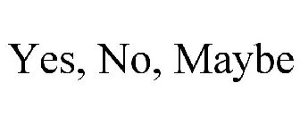 YES, NO, MAYBE