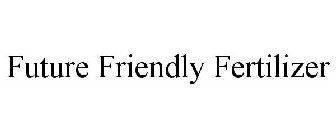FUTURE FRIENDLY FERTILIZER