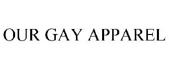 OUR GAY APPAREL