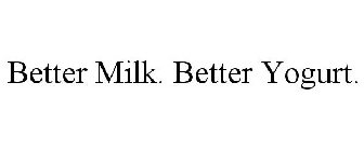 BETTER MILK. BETTER YOGURT.