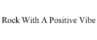 ROCK WITH A POSITIVE VIBE
