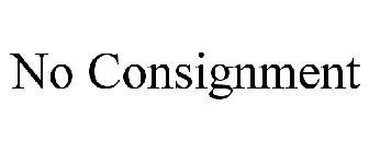 NO CONSIGNMENT