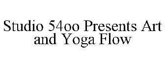 STUDIO 54OO PRESENTS ART AND YOGA FLOW