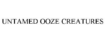 UNTAMED OOZE CREATURES