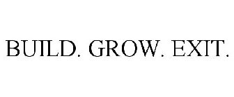 BUILD. GROW. EXIT.