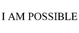 I AM POSSIBLE