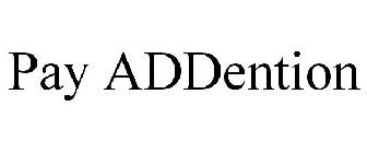 PAY ADDENTION