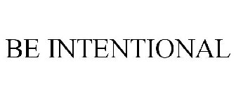 BE INTENTIONAL